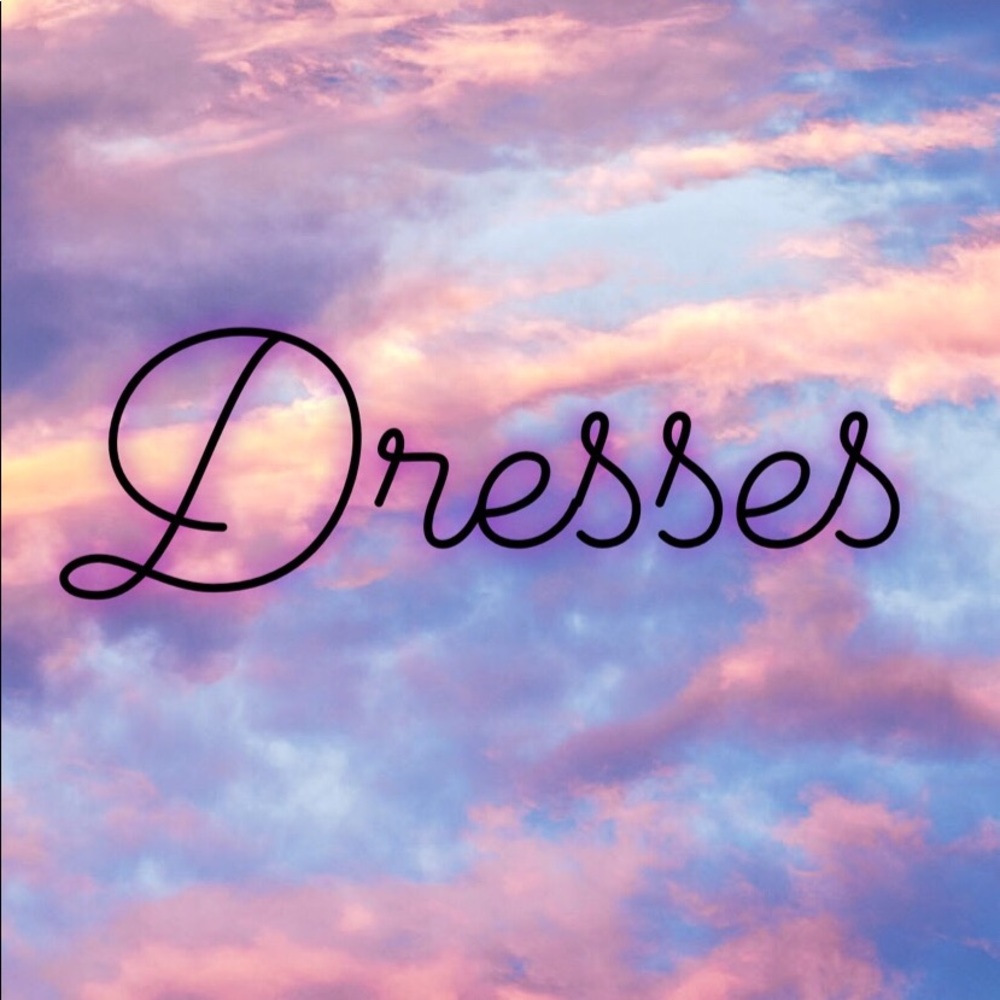 Dresses, dresses, dresses!!